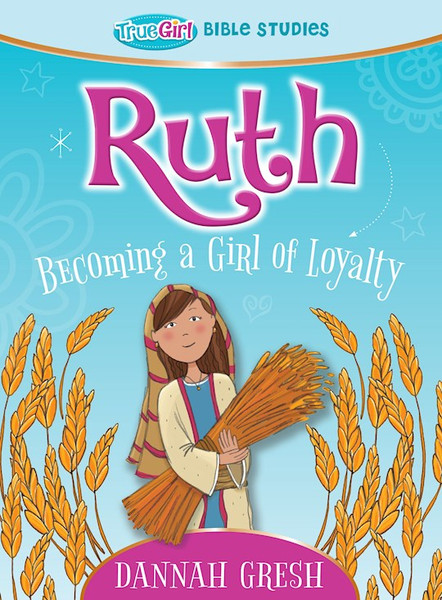 Ruth (True Girl Bible Studies) by Gresh Dannah