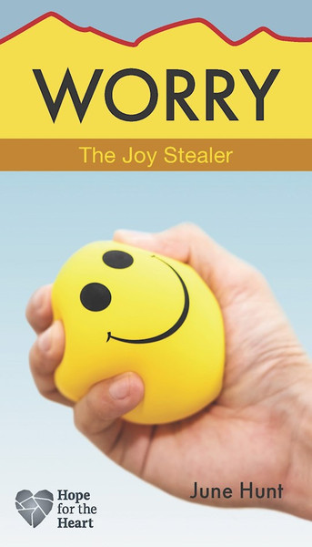 Worry: The Joy Stealer (Hope For The Heart) by Hunt June