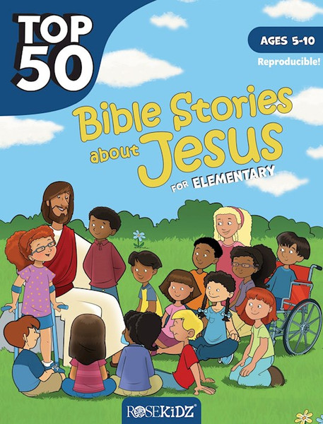 Top 50 Bible Stories About Jesus For Elementary (Ages 5-10) by Rosekidz