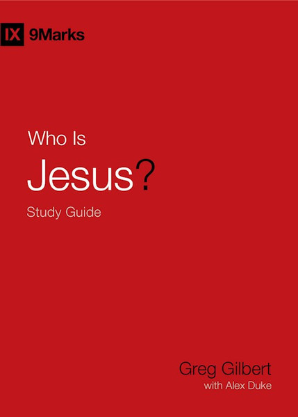 Who Is Jesus? Study Guide (9Marks) by Gilbert Greg