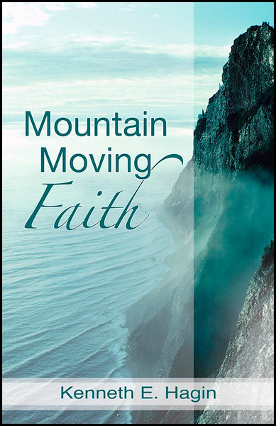 Mountain Moving Faith by Hagin Kenneth E
