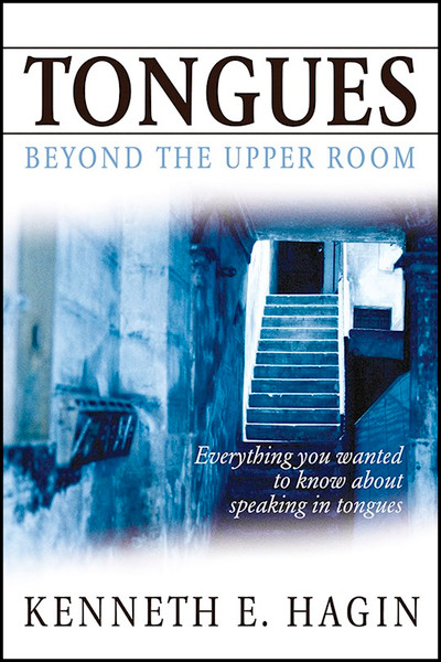 Tongues: Beyond The Upper Room by Hagin Kenneth E