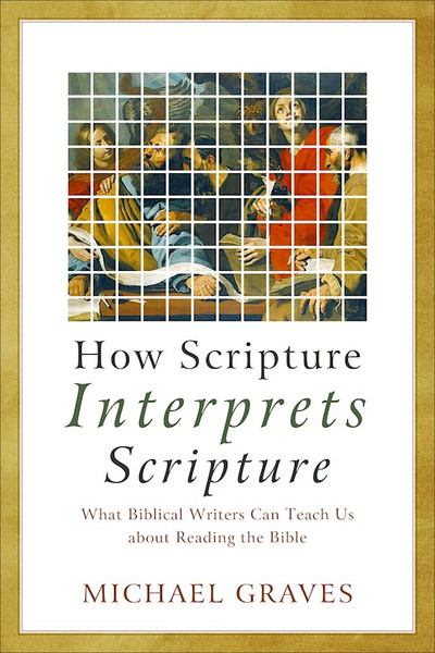 How Scripture Interprets Scripture by Graves Michael