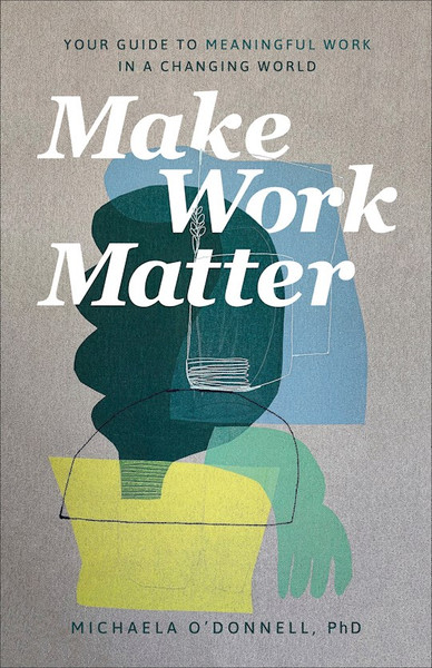 Make Work Matter by ODonnell Phd Micha