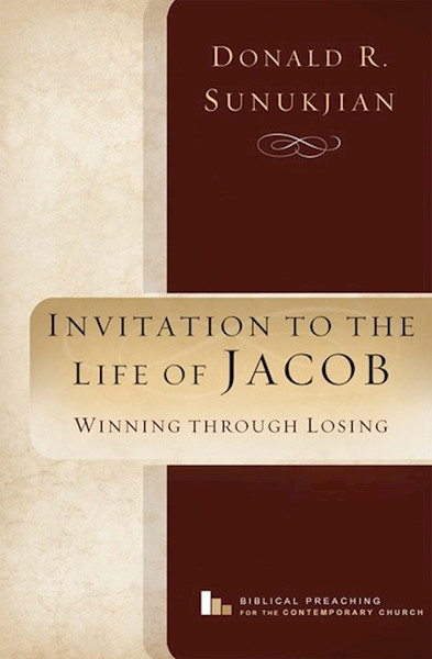 Invitation To The Life Of Jacob by Sunukjian Donald R