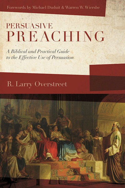 Persuasive Preaching by Overstreet Larry R