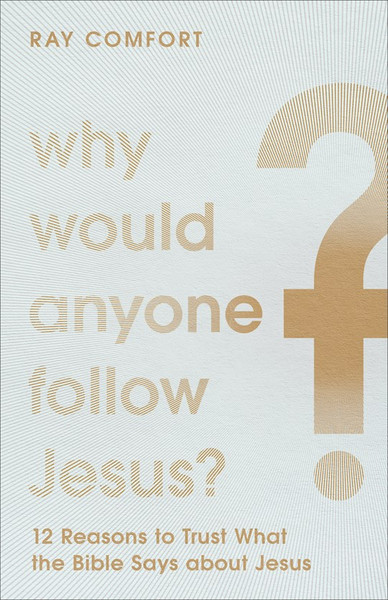 Why Would Anyone Follow Jesus? by Comfort Ray