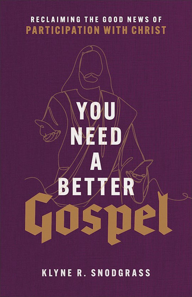 You Need A Better Gospel by Snodgrass Klyne R