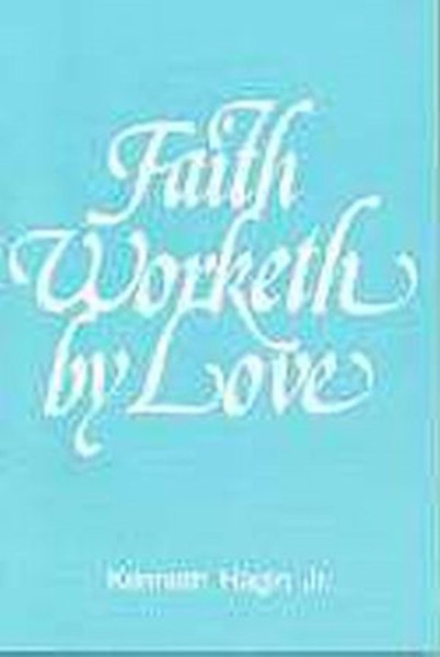 Faith Worketh By Love by Hagin Kenneth W