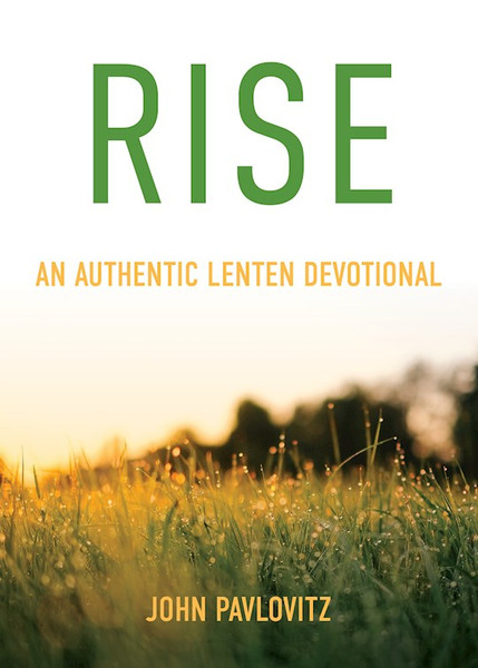 Rise: An Authentic Lenten Devotional by Pavlovitz John