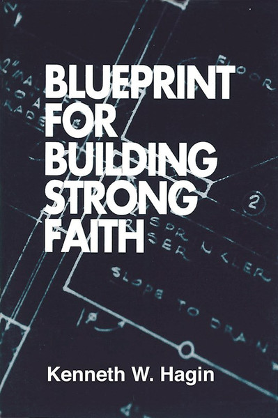 Blueprint For Building Strong Faith by Hagin Kenneth W