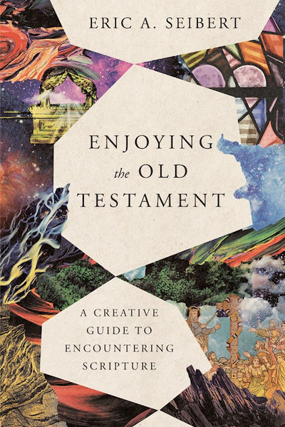 Enjoying The Old Testament by Seibert Eric A
