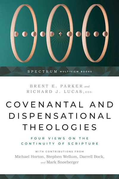 Covenantal And Dispensational Theologies (Spectrum Multiview Book Series) by Parker Brent E