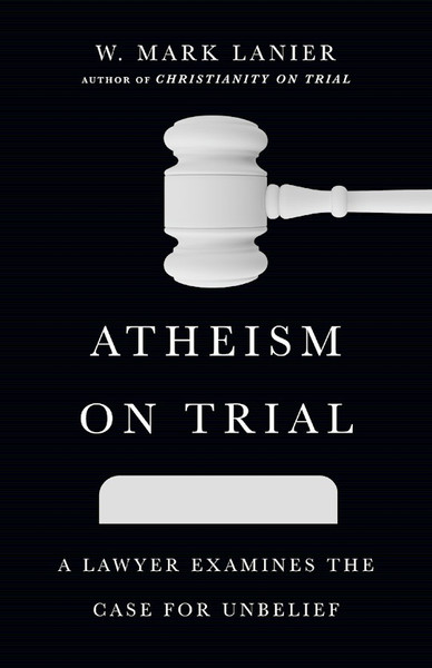 Atheism On Trial by Lanier Mark W
