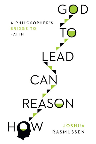 How Reason Can Lead To God by Rasmussen Joshua