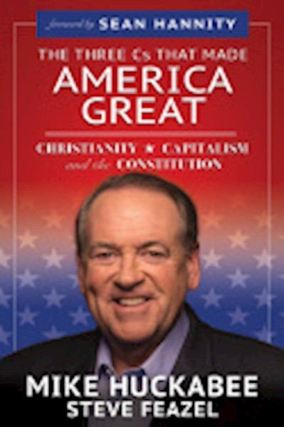 The Three Cs That Made America Great by Huckabee Mike