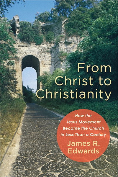From Christ To Christianity by Edwards James