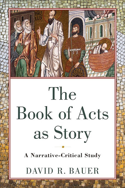 The Book Of Acts As Story by Bauer David
