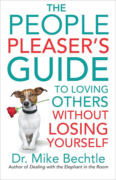 The People Pleaser's Guide To Loving Others Without Losing Yourself by Bechtle Mike