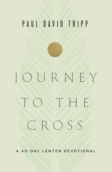 Journey To The Cross by Tripp Paul David