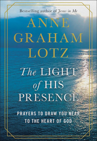 The Light Of His Presence by Graham-Lotz Anne