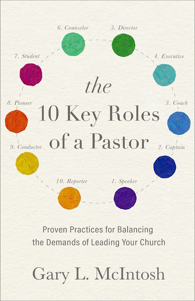 The 10 Key Roles Of A Pastor by McIntosh Gary