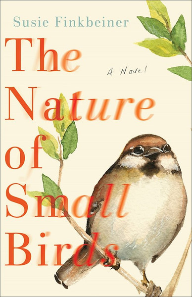 The Nature Of Small Birds: A Novel by Finkbeiner Susie