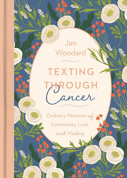 Texting Through Cancer by Woodard Jan