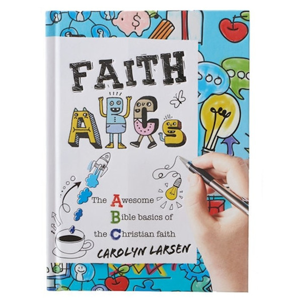 Faith ABC's: The Awesome Bible Basics Of The Christian Faith by Larsen Carolyn