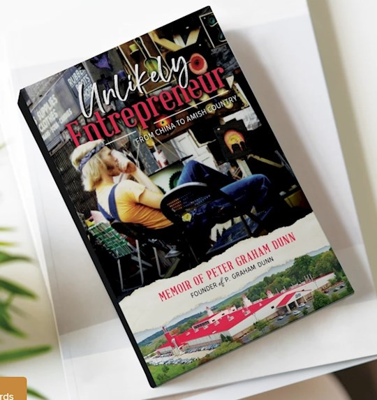 Unlikely Entrepreneur: From China To Amish Country by Dunn Peter Graham