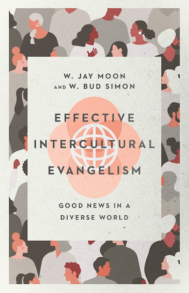 Effective Intercultural Evangelism by Moon Jay W