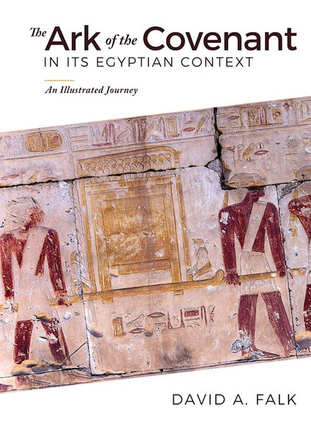 The Ark Of The Covenant In Its Egyptian Context by Falk David