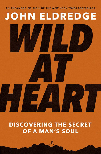 Wild At Heart (Expanded) by Eldredge John
