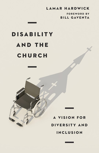 Disability And The Church by Hardwick Lamar