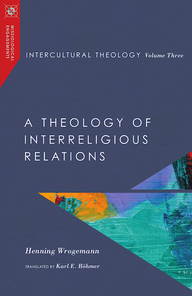 Intercultural Theology Volume Three by Wrogemann Henning