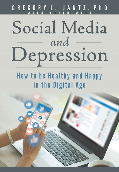 Social Media And Depression by Jantz PhD GregoryL