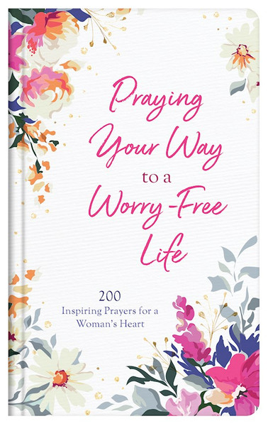 Praying Your Way To A Worry-Free Life by Maltese Donna K.