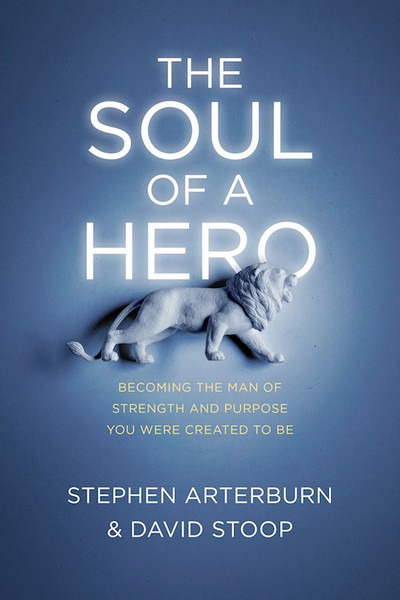 The Soul Of A Hero by Arterburn Stephen