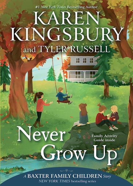 Never Grow Up (Reprint) (A Baxter Family Children Story) by Kingsbury Karen