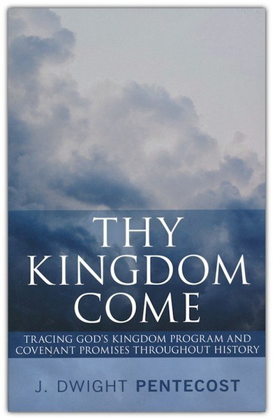 Thy Kingdom Come by Pentecost Dwight J