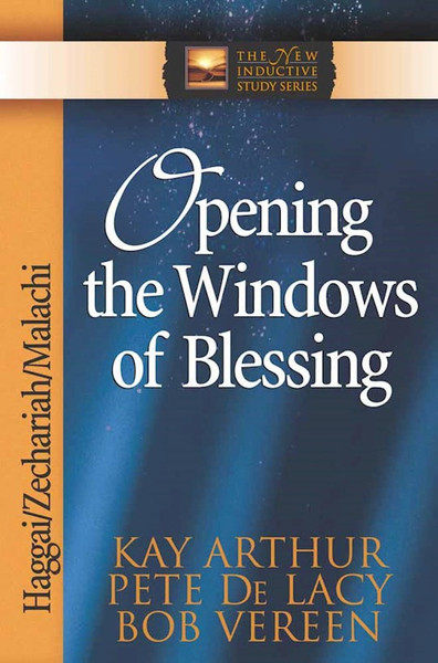 Opening The Windows Of Blessing: Haggai Zechariah Malachi (The New Inductive Study Series) by Arthur Kay