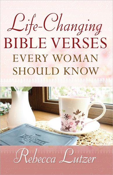 LIfe-Changing Bible Verses Every Woman Should Know by Lutzer Rebecca