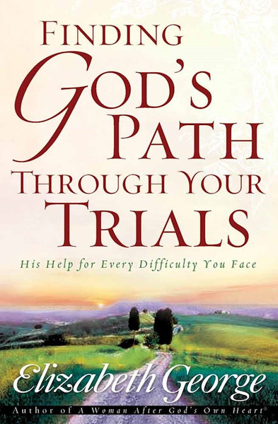 Finding God's Path Through Your Trials by George Elizabeth