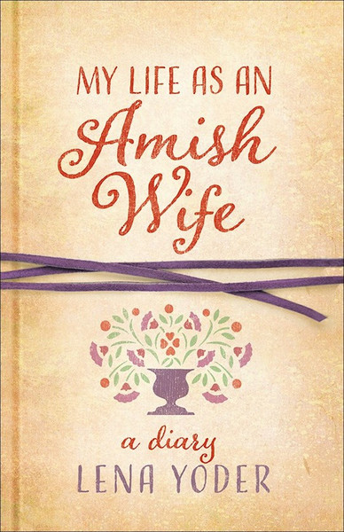My Life As An Amish Wife by Yoder Lena