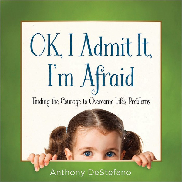 Ok I Admit It I'm Afraid by DeStefano Anthony