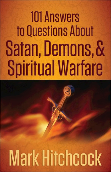 101 Answers To Questions About Satan Demons And Spiritual Warfare by Hitchcock Mark