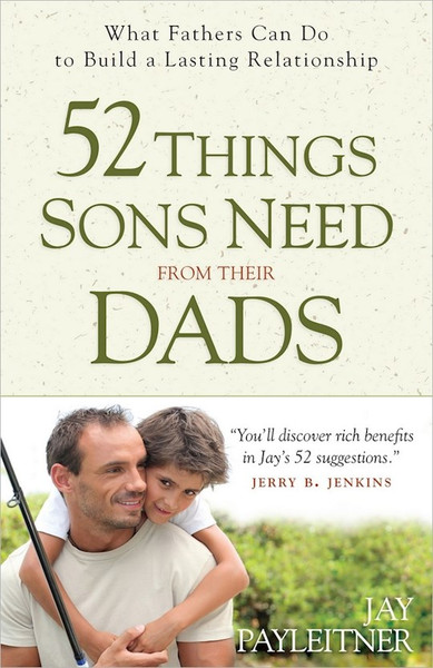 52 Things Sons Need From Their Dads by Payleitner Jay