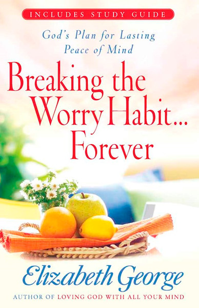 Breaking The Worry Habit Forever by George Elizabeth