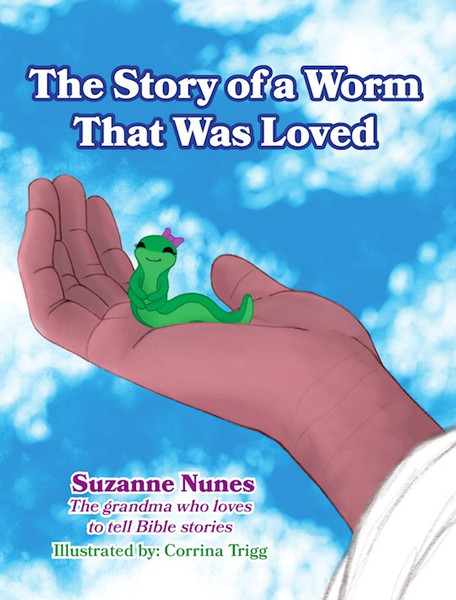 The Story of a Worm That Was Loved (Paperback) by Nunes Suzanne