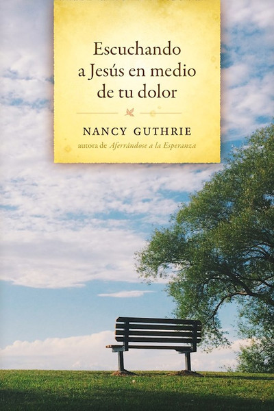 Escuchando a Jesus en Medio de tu Dolor (Hearing Jesus Speak Into Your Sorrow) by Guthrie Nancy